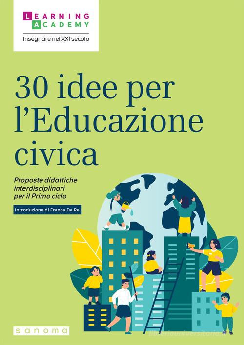 30 idee per l'educazione civica. Proposte didattiche interdisciplinari per il Primo ciclo edito da Sanoma