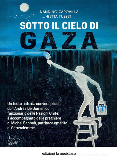 Sotto il cielo di Gaza di Nandino Capovilla, Betta Tusset edito da Edizioni La Meridiana