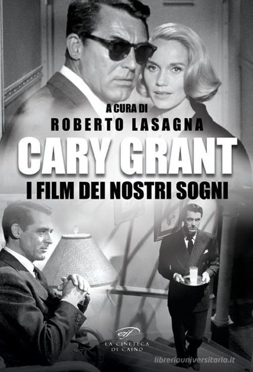 Cary Grant. I film dei nostri sogni edito da Il Foglio Letterario Edizioni