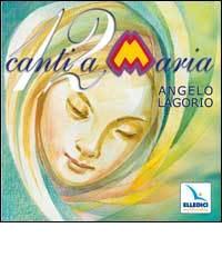 Docici canti a Maria. Con CD Audio di Angelo Lagorio edito da Elledici