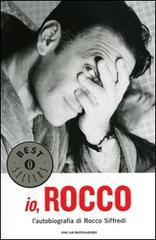 Io, Rocco. L'autobiografia di Rocco Siffredi di Rocco Siffredi edito da Mondadori