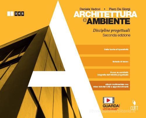 Architettura e ambiente. Discipline progettuali. Per le Scuole superiori. Con e-book. Con espansione online di Daniela Vedovi, Piero De Giorgi edito da Clitt