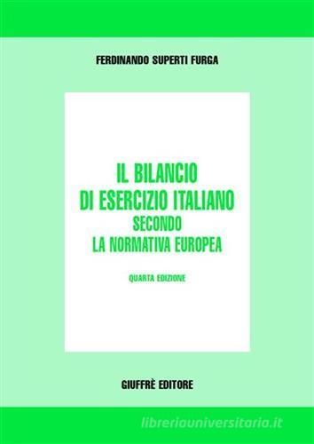 Il bilancio di esercizio italiano secondo la normativa europea di Ferdinando Superti Furga edito da Giuffrè