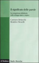 Il significato delle parole. La competenza definitoria nello sviluppo tipico e atipico di Carmen Belacchi, Beatrice Benelli edito da Il Mulino