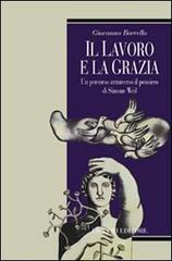 Il lavoro e la grazia. Un percorso attraverso il pensiero di Simone Weil di Giovanna Borrello edito da Liguori