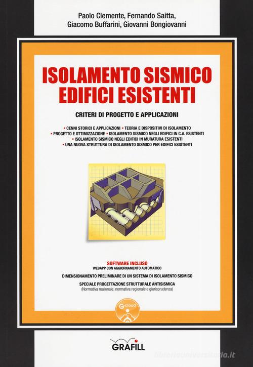 Isolamento sismico edifici esistenti. Criteri di progetto e applicazioni. Con software di Paolo Clemente, Fernando Saitta, Giacomo Buffarini edito da Grafill