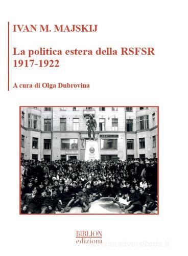 La politica estera della RSFSR 1917-1922 di Ivan M. Majskij edito da Biblion