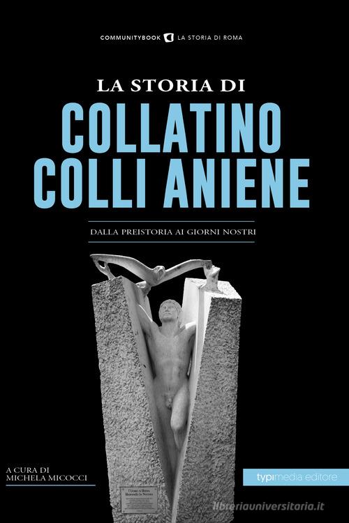 La storia di Collatino Colli Aniene. Dalla preistoria ai giorni nostri edito da Typimedia Editore