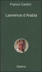 Lawrence d'Arabia di Franco Cardini edito da Sellerio Editore Palermo