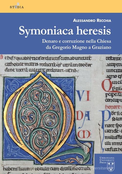 Symoniaca heresis. Denaro e corruzione nella Chiesa da Gregorio Magno a Graziano di Alessandro Recchia edito da Urbaniana University Press