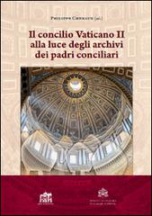 Il Concilio Vaticano II alla luce degli archivi dei padri conciliari di Philippe Chenaux edito da Lateran University Press