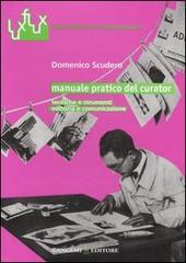 Manuale pratico del curator. Tecniche e strumenti. Editoria e comunicazione di Domenico Scudero edito da Gangemi Editore