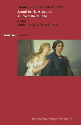 Donne, bioetica e cittadinanza di Marianna Gensabella Furnari edito da Rubbettino