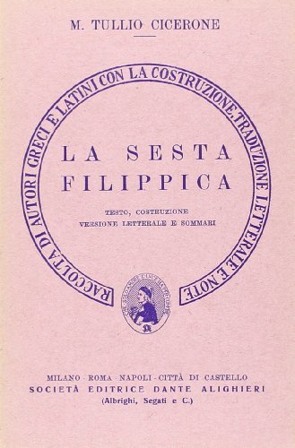 La sesta filippica. Versione interlineare di Marco Tullio Cicerone edito da Dante Alighieri