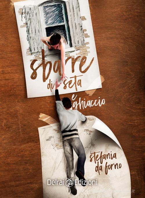 Libro Sbarre di seta e ghiaccio di Stefania Da Forno Mira di Delrai Edizioni
