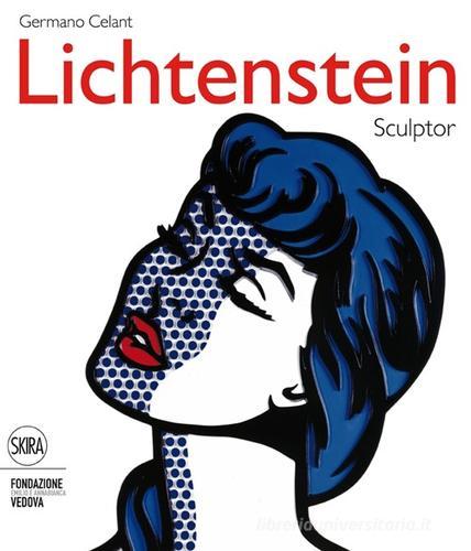 Roy Lichtenstein. Sculptor. Ediz. italiana e inglese di Germano Celant edito da Skira