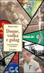 Donne, vodka e gulag. Eduard Streltsov, il campione di Marco Iaria edito da Limina