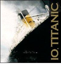 Io, Titanic di Fulvia Degl'Innocenti, Sonia Maria Luce Possentini edito da Il Gioco di Leggere