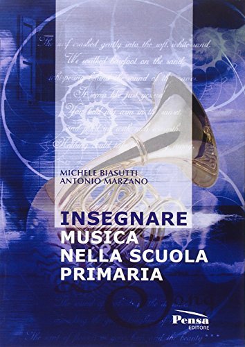 Insegnare musica nella scuola primaria di Michele Biasutti, Antonio Marzano edito da Pensa Editore