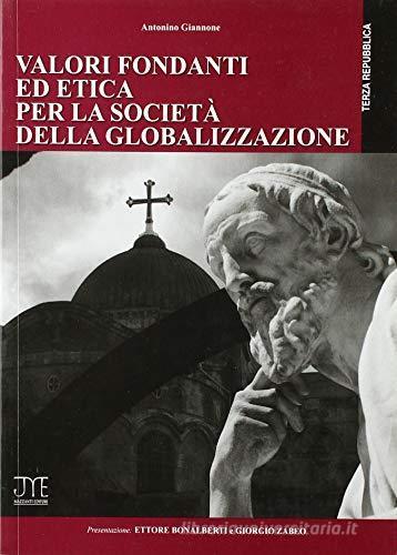 Valori fondanti ed etica per la società della globalizzazione di Antonino Giannone edito da Mazzanti Libri