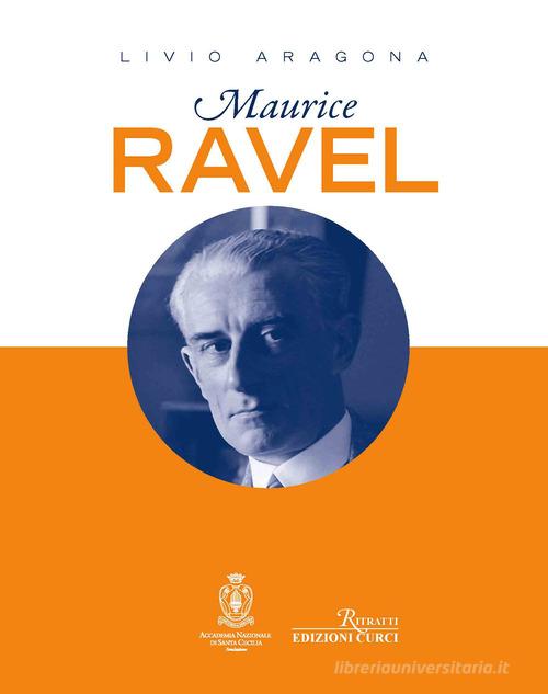 Maurice Ravel di Livio Aragona edito da Curci