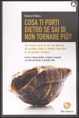 Cosa ti porti dietro se sai di non tornare più? 15 storie vere di chi ha deciso di mollare tutto e rifarsi una vita in un paese lontano di Roberto Di Marco edito da FBE