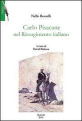 Carlo Pisacane nel Risorgimento italiano di Nello Rosselli edito da QuiEdit