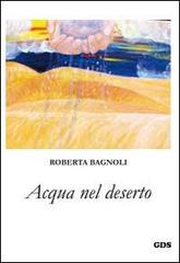 Acqua nel deserto di Roberta Bagnoli edito da GDS