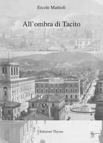 All'ombra di Tacito di Ercole Mattioli edito da Edizioni Thyrus