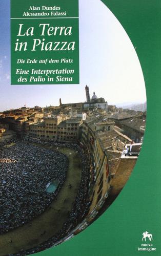 La terra in piazza. Die Erde auf dem Platz. Eine Interpretation des Palio in Siena di Alan Dundes, Alessandro Falassi edito da NIE