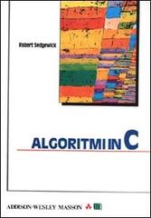 Algoritmi in C di Robert Sedgewick edito da Pearson Education Italia