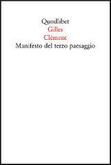 Manifesto del Terzo paesaggio di Gilles Clément edito da Quodlibet