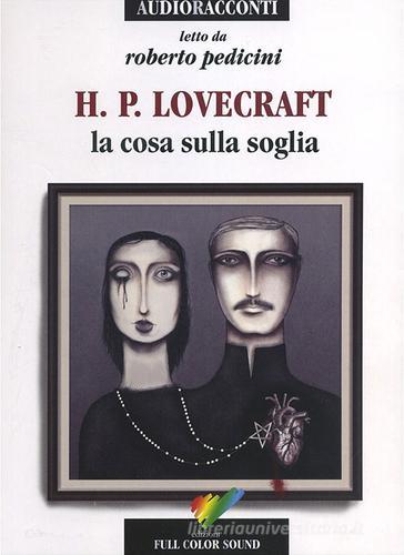 La cosa sulla soglia letto da Roberto Pedicini. Audiolibro. CD Audio di Howard P. Lovecraft edito da Full Color Sound