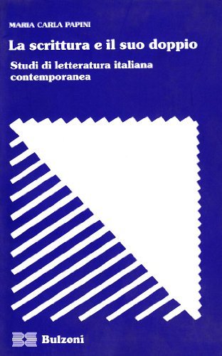 La scrittura e il suo doppio. Studi di letteratura italiana contemporanea di M. Carla Papini edito da Bulzoni