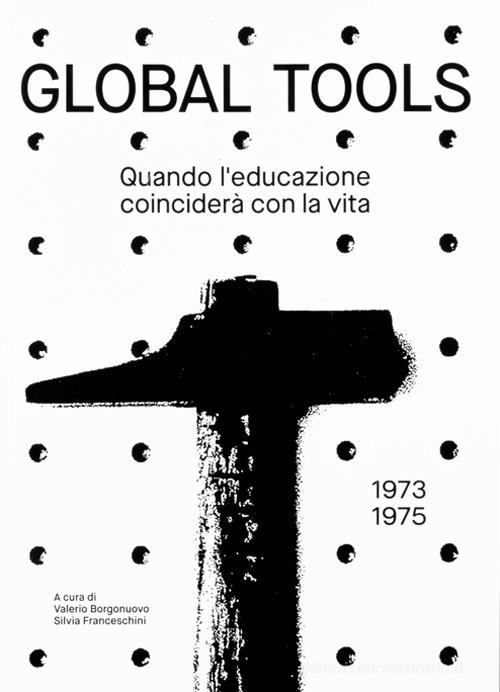Global tools (1973-1975). Quando l'educazione coinciderà con la vita. Ediz. illustrata edito da Produzioni Nero