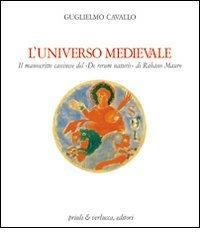 L' universo medievale. Il manoscritto cassinese del «De rerum naturis» di Rabano Mauro di Guglielmo Cavallo edito da Priuli & Verlucca