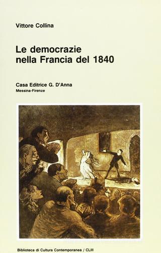 Le democrazie nella Francia del 1840 di Vittore Collina edito da D'Anna