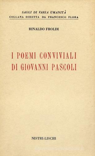 I poemi conviviali di G. Pascoli di Rinaldo Froldi edito da Nistri-Lischi