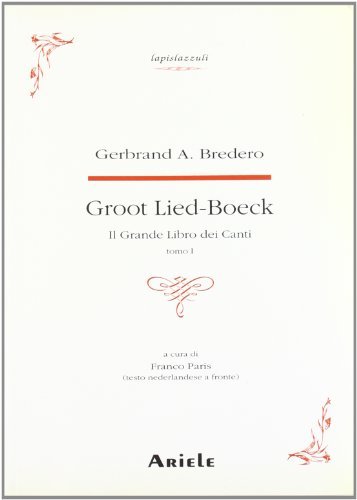 Groot lied-boeck. Il grande libro dei canti di Gerbrand A. Bredero edito da Ariele