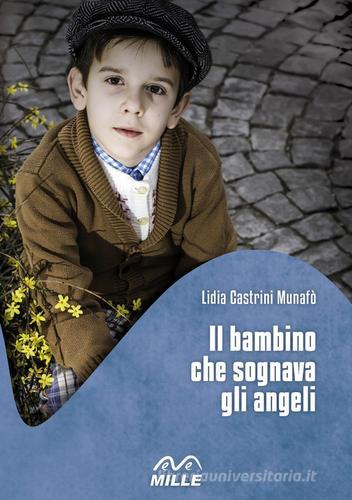 Il bambino che sognava gli angeli di Lidia Castrini Munafò edito da Edizioni Mille