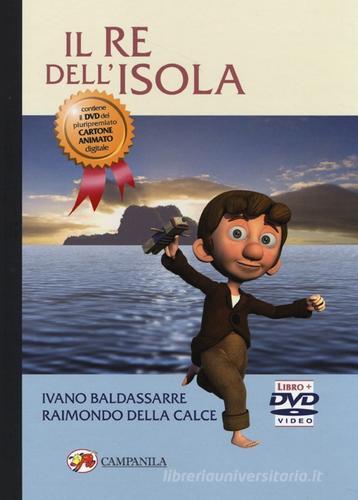Il re dell'isola. Con DVD di Ivano Baldassarre, Raimondo Della Calce edito da Campanila