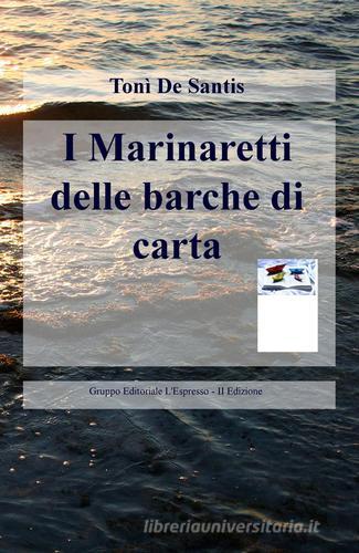 I Marinaretti delle barche di carta di Toni De Santis edito da ilmiolibro self publishing