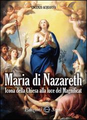 Maria di Nazareth. Icona della Chiesa alla luce del Magnificat di Vincenzo Acquaviva edito da Edizioni Segno
