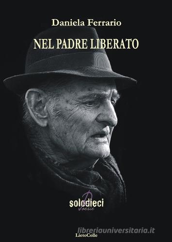 Nel padre liberato di Daniela Ferrario edito da LietoColle