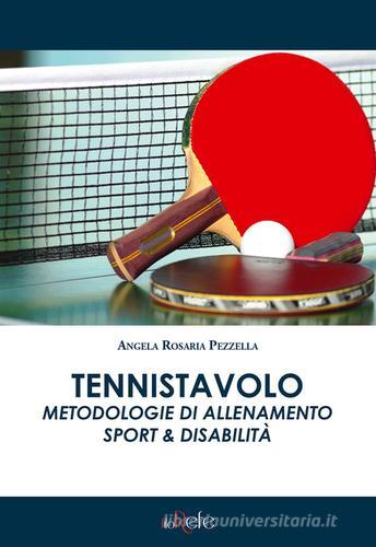 Tennistavolo. Metodologie di allenamento. Sport & disabilità di Angela Rosaria Pezzella edito da Filo Refe