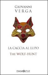 La caccia al lupo-The Wolf-Hunt di Giovanni Verga edito da Damocle