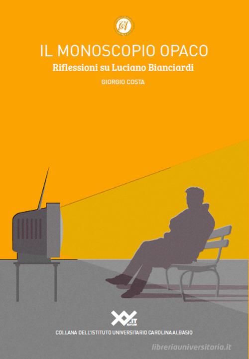 Il monoscopio opaco. Riflessioni su Luciano Bianciardi di Giorgio Costa edito da XY.IT