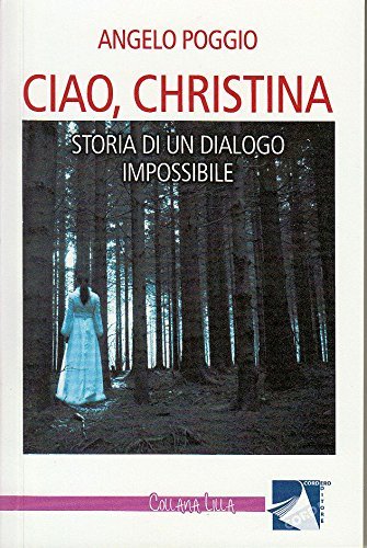 Ciao, Christina. Storia di un dialogo impossibile di Angelo Poggio edito da Cordero Editore