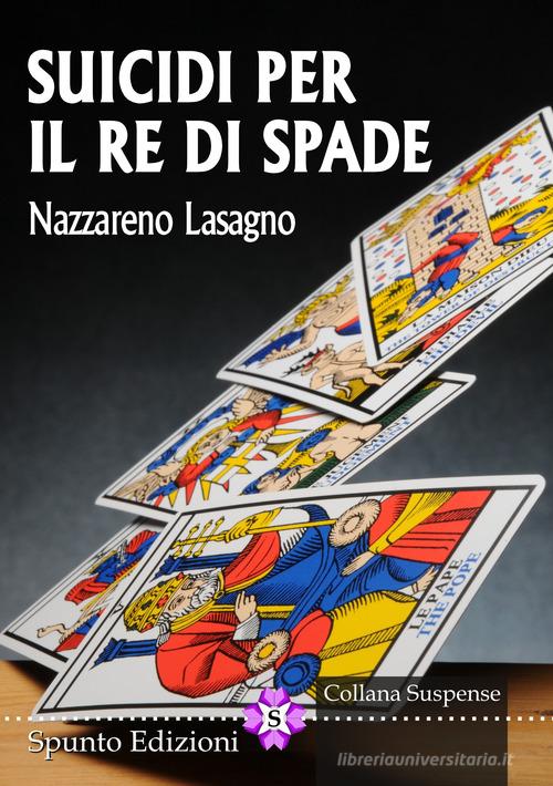 Suicidi per il re di spade di Nazzareno Lasagno edito da Spunto Edizioni