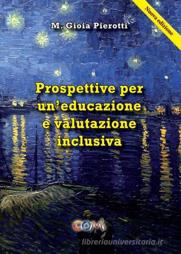 Prospettive per un'educazione e valutazione inclusiva di M. Gioia Pierotti edito da Com Publishing